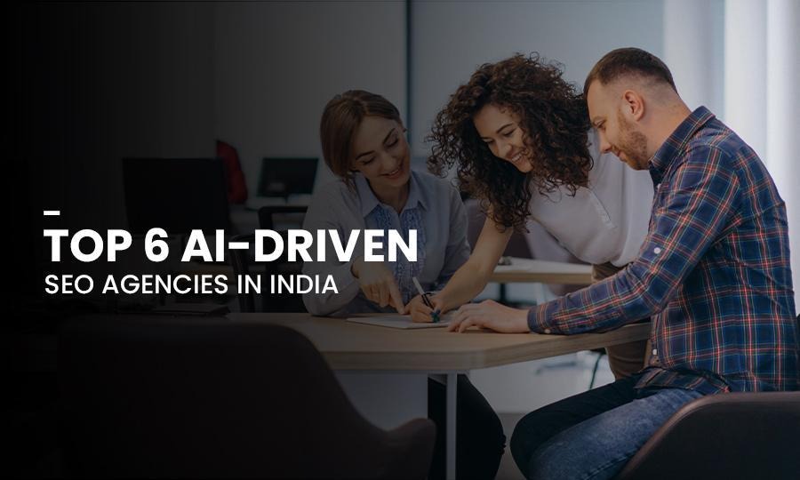 Top 6 AI-Driven SEO Agencies in India